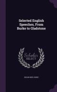 Selected English Speeches, From Burke To Gladstone di Edgar Rees Jones edito da Palala Press