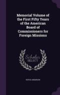 Memorial Volume Of The First Fifty Years Of The American Board Of Commissioners For Foreign Missions di Rufus Anderson edito da Palala Press