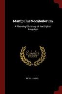 Manipulus Vocabulorum: A Rhyming Dictionary of the English Language di Peter Levens edito da CHIZINE PUBN