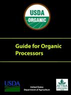 Guide for Organic Processors di U. S. Department of Agriculture edito da Lulu.com