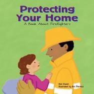 Protecting Your Home: A Book about Firefighters di Ann Owen edito da Picture Window Books