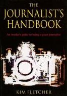 The Journalist's Handbook: An Insider's Guide to Being a Great Journalist di Kim Fletcher edito da MacMillan UK