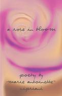 A Rose in Bloom di Marie Antoinette Cipriani edito da PUBLISHAMERICA