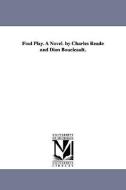 Foul Play. a Novel. by Charles Reade and Dion Boucicault. di Charles Reade edito da UNIV OF MICHIGAN PR
