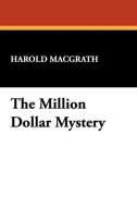 The Million Dollar Mystery di Macgrath Harold Macgrath, Harold Macgrath edito da Wildside Press