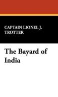 The Bayard of India di Captain Lionel J. Trotter edito da Wildside Press