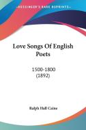 Love Songs of English Poets: 1500-1800 (1892) edito da Kessinger Publishing