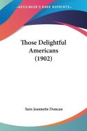 Those Delightful Americans (1902) di Sara Jeannette Duncan edito da Kessinger Publishing