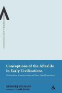 Conceptions of the Afterlife in Early Civilizations: Universalism, Constructivism and Near-Death Experience di Gregory Shushan edito da CONTINNUUM 3PL