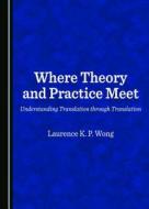 Where Theory And Practice Meet di Laurence Wong edito da Cambridge Scholars Publishing
