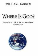 Where Is God? di William Jannen edito da iUniverse