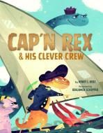 Cap'n Rex & His Clever Crew di Henry L. Herz edito da Sterling Publishing Co Inc