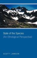 State of the Species: (An Ethological Perspective) di Scott Lawson edito da FRIESENPR