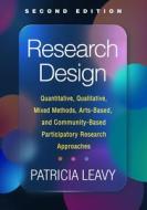 Research Design, Second Edition: Quantitative, Qualitative, Mixed Methods, Arts-Based, and Community-Based Participatory Research Approaches di Patricia Leavy edito da GUILFORD PUBN
