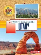 What's Great about Utah? di Rebecca Felix edito da LERNER CLASSROOM