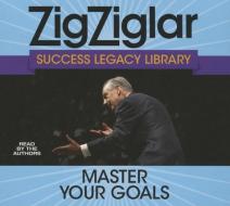 Master Your Goals: Success Legacy Library di Zig Ziglar edito da Gildan Media Corporation