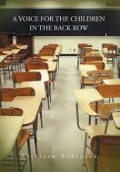 A Voice for the Children in the Back Row di Kathleen Robinson edito da Xlibris