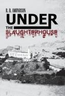 Under the Slaughterhouse di R. D. Amundson edito da iUniverse