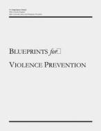 Blueprints for Violence Prevention di U. S. Department of Justice, Office of Justice Programs, Office of Juvenile Justice a Prevention edito da Createspace