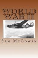 World War II: World War II Articles by Sam McGowan di Sam McGowan edito da Createspace