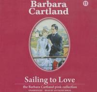 Sailing to Love di Barbara Cartland edito da Oasis Audio