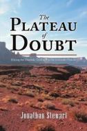 The Plateau of Doubt di Jonathan Stewart edito da Lulu Publishing Services