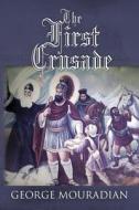 The First Crusade: -- di MR George -- Mouradian edito da Createspace