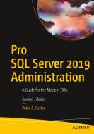 Pro SQL Server 2019 Administration: A Guide for the Modern DBA di Peter A. Carter edito da APRESS