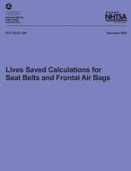 Lives Saved Calculations for Seat Belts and Frontal Air Bags di National Highway Traffic Safety Administ edito da Createspace