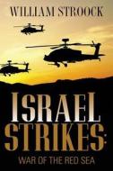 Israel Strikes: War of the Red Sea di William Stroock edito da Createspace