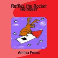 Raffles the Rocket Reindeer di Anthea Peries edito da Createspace Independent Publishing Platform