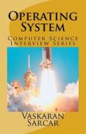 Operating System: Computer Science Interview Series di Vaskaran Sarcar edito da Createspace