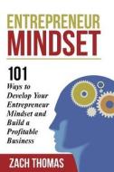 Entrepreneur Mindset: 101 Ways to Develop Your Entrepreneur Mindset and Build a Profitable Business di Zach Thomas edito da Createspace