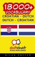 18000+ Croatian - Dutch Dutch - Croatian Vocabulary di Gilad Soffer edito da Createspace