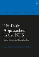 No-Fault Approaches in the Nhs: Raising Concerns and Raising Standards di Sonia Macleod, Christopher Hodges edito da HART PUB