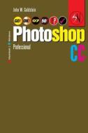 Photoshop CC Professional 07 (Macintosh/Windows): Buy This Book, Get a Job! di John W. Goldstein edito da Createspace