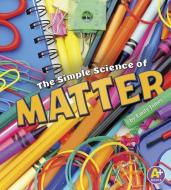 The Simple Science of Matter di Emily James edito da CAPSTONE PR