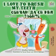 I Love to Brush My Teeth (English Bulgarian Bilingual Book) di Shelley Admont, Kidkiddos Books edito da KidKiddos Books Ltd.