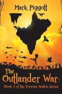 Outlander War Book 3 Of The Forever Aval di MARK PIGGOTT edito da Austin Macauley Publishers Ltd