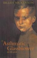 The Asthmatic Glassblower: And Other Poems di Billeh Nickerson edito da ARSENAL PULP PRESS
