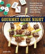 Gourmet Game Night: Bite-Sized, Mess-Free Eating for Board-Game Parties, Bridge Clubs, Poker Nights, Book Groups, and More di Cynthia Nims edito da Ten Speed Press