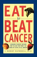 Eat to Beat Cancer di J. Robert Hatherill edito da St. Martins Press-3PL