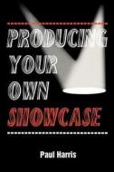 Producing Your Own Showcase di Paul Harris edito da Allworth Press