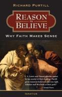 Reason to Believe: Why Faith Makes Sense di Richard L. Purtill edito da IGNATIUS PR