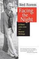 Facing the Night: A Diary (1999-2005) and Musical Writings di Ned Rorem edito da Shoemaker & Hoard