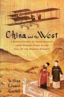 China and the West: A Short History of Their Contact from Ancient Times to the Fall of the Manchu Dynasty di William Edward Soothill edito da WESTHOLME PUB