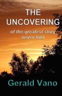The Uncovering di Gerald Vano edito da E BOOKTIME LLC