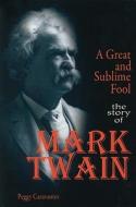 A Great and Sublime Fool: The Story of Mark Twain di Peggy Caravantes edito da Morgan Reynolds Publishing