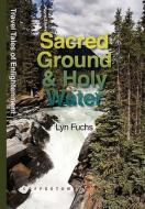 Sacred Ground & Holy Water: Travel Tales of Enlightenment di Lyn Fuchs edito da Coffeetown Press