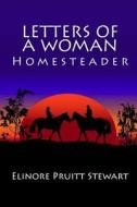 Letters of a Woman Homesteader di Elinore Pruitt Stewart edito da READACLASSIC COM